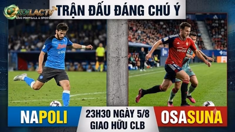 Nhận định trận đấu 23h30 ngày 5/8: Napoli vs Osasuna